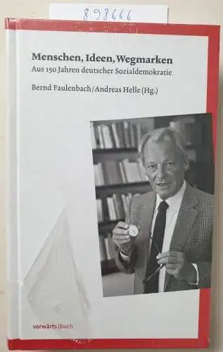 Faulenbach, Bernd und Andreas Helle: Menschen, Ideen, Wegmarken: Aus 150 Jahren deutscher Sozialdemokratie. 