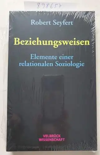 Robert, Seyfert: Beziehungsweisen: Elemente einer relationalen Soziologie. 