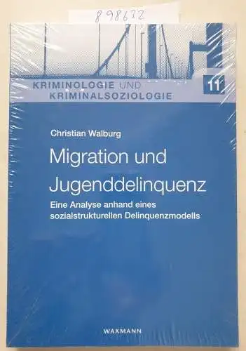 Christian, Walburg: Migration und Jugenddelinquenz: Migration und Jugenddelinquenz: Eine Analyse anhand eines sozialstrukturellen Delinquenzmodells (Kriminologie und Kriminalsoziologie). 
