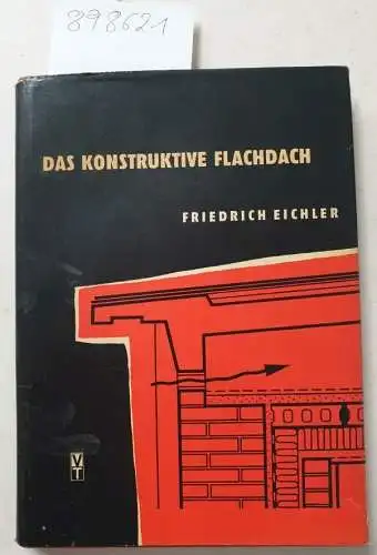 Eichler, Friedrich: Das konstruktive Flachdach : Bauregeln : Baufehler. 