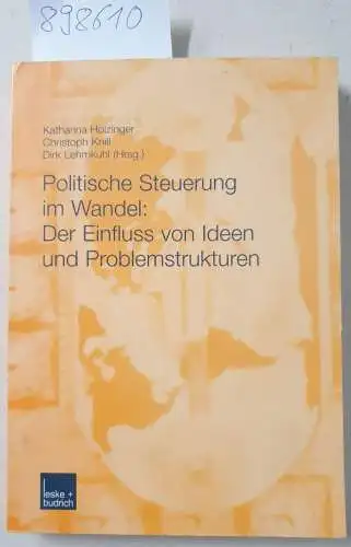 Holzinger, Katharina: Politische Steuerung im Wandel: Der Einfluss von Ideen und Problemstrukturen. 