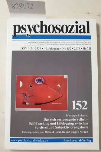 Psychosozial-VerlagOswald Balandis und Jürgen Straub: psychosozial, 41. Jahrgang, Nr. 152, 2018, Heft II : Das sich vermessende Selbst - Self-tracking und Lifelogging zwischen Spielerei und Subjektivierungsform. 