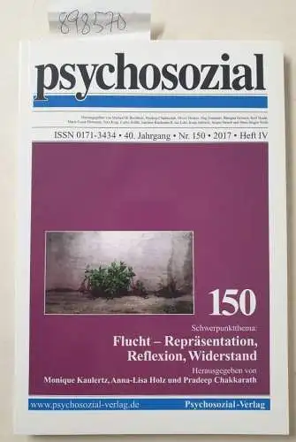 Psychosozial-VerlagMonique Kaulertz und Anna-Lisa Holz: psychosozial, 40. Jahrgang, Nr. 150, 2017, Heft IV : Flucht - Repräsentation, Reflexion, Widerstand. 