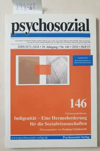 Psychosozial-Verlag und Pradeep Chakkarath: psychosozial, 39. Jahrgang, Nr. 146, 2016, Heft IV : Indigenität- Eine Herausforderung für die Sozialwissenschaften 
 fusioniert mit : Psychotherapie & Sozialwissenschaft. 