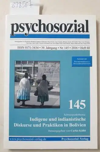 Psychosozial-Verlag und Carlos Kölbl: psychosozial, 39. Jahrgang, Nr. 145, 2016, Heft III : Indigene und indianistische Diskurse und Praktiken in Bolivien 
 fusioniert mit : Psychotherapie & Sozialwissenschaft. 