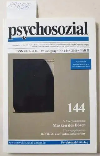 Psychosozial-VerlagRolf Haubl und Ferdinand Sutterlüy: psychosozial, 39. Jahrgang, Nr. 144, 2016, Heft II : Masken des Bösen 
 fusioniert mit : Psychotherapie & Sozialwissenschaft. 