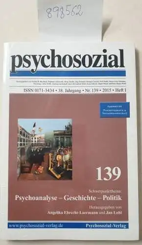 Psychosozial-VerlagAngelika Ebrecht-Laermann und Jan Lohl: psychosozial, 38. Jahrgang, Nr. 139, 2015, Heft I :  Psychoanalyse - Geschichte - Politik 
 fusioniert mit : Psychotherapie & Sozialwissenschaft. 