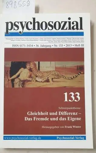 Psychosozial-Verlag und Frank Winter: psychosozial, 36. Jahrgang, Nr. 133, 2013, Heft III : Gleichheit und Differenz - Das Fremde und das Eigene. 