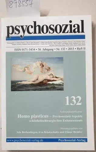Psychosozial-VerlagAda Borkenhagen und Eva Brinkschulte: psychosozial, 36. Jahrgang, Nr. 132, 2013, Heft II : Homo plasticus- -Psychosoziale Aspekte schönheitschriurgischen Enhancements. 
