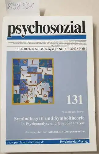 Psychosozial-Verlag und Arbeitshefte Gruppenanalyse: psychosozial, 36. Jahrgang, Nr. 131, 2013, Heft I :Symbolbegriff und Symboltheorie in Psychoanalyse und Gruppenanalyse. 