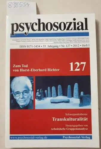 Psychosozial-Verlag und Arbeitshefte Gruppenanalyse: psychosozial, 35. Jahrgang, Nr. 127, 2012, Heft I : Zum Tod von Horst-Eberhard Richter . Schwerpunktthema : Transkulturalität. 