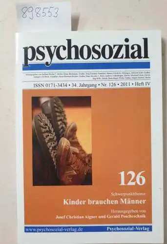 Psychosozial-VerlagJosef Christian Aigner und Gerald Poscheschnik: psychosozial, 34. Jahrgang, Nr.126, 2011, Heft IV : Kinder brauchen Männer. 