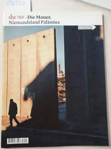 du, Zeitschrift für Kultur: du 769 : Die Mauer. Niemandsland Palästina  Du. Nr. 769. Zeitschrift für Kultur. nr. 8, September 2006. 