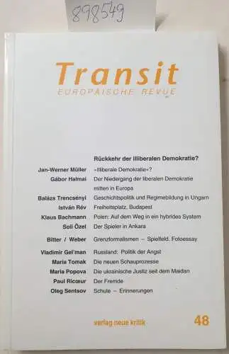 Müller, Jan-Werner, Klaus Bachmann und Maria Tomak: Transit 48: Europäische Revue : Rückkehr der illiberalen Demokratie ?. 