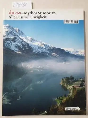 du, Zeitschrift für Kultur: du 768 : Mythos St. Moritz. Alle Lust will Ewigkeit. Du. Nr. 768. Zeitschrift für Kultur. Nr. 6/7, Juli/August 2006 _. 