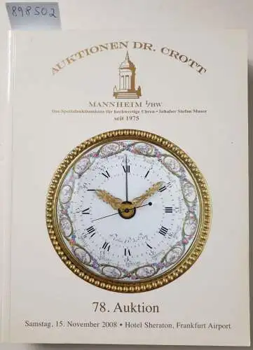 Dr. H. Crott - Auktionshaus: 78. Auktion : Samstag, 15. November 2008 : Hotel Sheraton, Frankfurt Airport : Spezialauktion Hochwertige Uhren. 