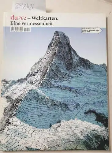 Bürkle, Christoph J: du762 - Weltkarten. Eine Vermessenheit : Zeitschrift für Kultur Nr.11/12 Dezember 2005/ Januar 2006. 