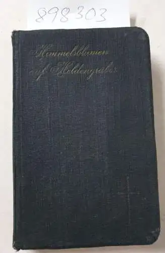 Zuber, Joseph: Himmelsblumen auf Heldengräber : Armenseelenbüchlein für die Angehörigen der gefallenen Krieger. 