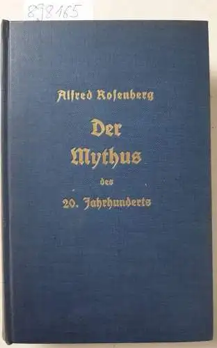 Rosenberg, Alfred: Der Mythus des 20. Jahrhunderts. Eine Wertung der seelisch-geistigen Gestaltenkämpfe unserer Zeit. 