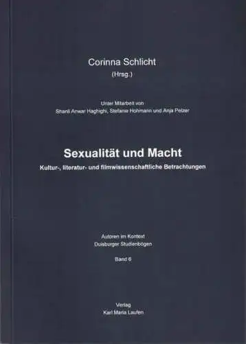 Corinna, Schlicht: Sexualität und Macht: Kultur-, Literatur- und filmwissenschaftliche Betrachtungen (Autoren im Kontext - Duisburger Studienbögen). 