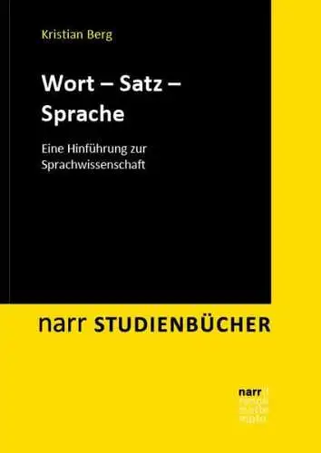Berg, Kristian: Wort - Satz - Sprache: Eine Hinführung zur Sprachwissenschaft (Narr Studienbücher). 