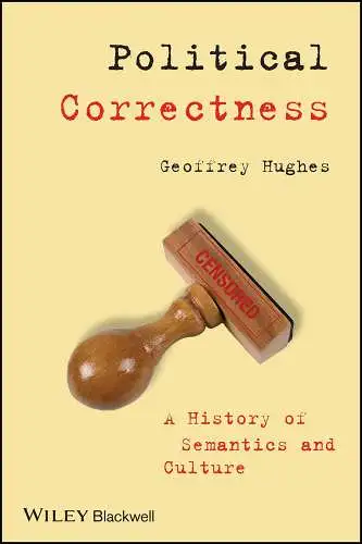 Hughes, Geoffrey: Political Correctness: A History of Semantics and Culture (Language Library). 
