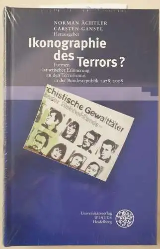 Ächtler, Norman und Carsten Gansel: Ikonographie des Terrors?: Formen ästhetischer Erinnerung an den Terrorismus in der Bundesrepublik 1978-2008 (Beiträge zur neueren Literaturgeschichte). 