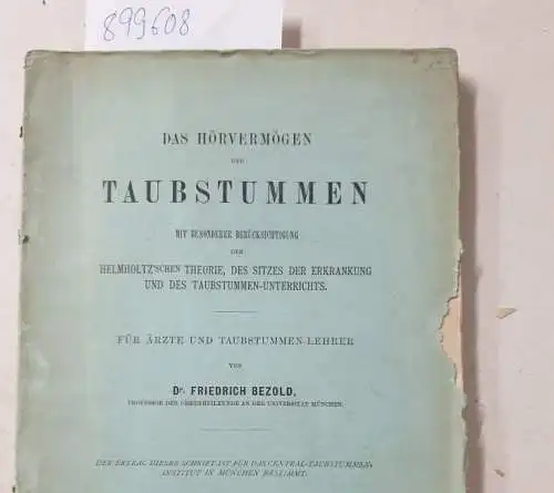 Bezold, Friedrich: Das Hörvermögen der Taubstummen mit besonderer Berücksichtigung der Helmholtz´schen Theorie, des Sitzes der Erkrankung und des Taubstummen - Unterrichts
 Für Ärzte und Tabustummen-Lehrer. 