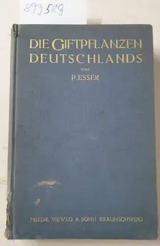 Esser, P: Die Giftpflanzen Deutschlands
 Mit 660 Einzeldarstellungen auf 113 zum Text gehörenden Farbentafeln. 