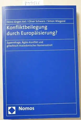 Axt, Heinz-Jürgen, Oliver Schwarz und Simon Wiegand: Konfliktbeilegung durch Europäisierung?: Zypernfrage, Ägäis-Konflikt und griechisch-mazedonischer Namensstreit. 