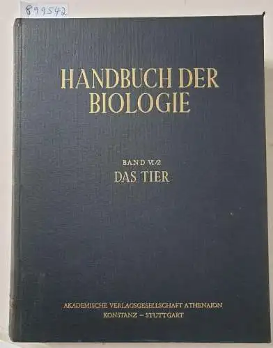 Bertalanffy, Ludwig von und Fritz Gessner (Hrsg.): Handbuch der Biologie : Band VI/2 : Das Tier : Zweiter Teil : Die Stämme des Tierreichs II. 