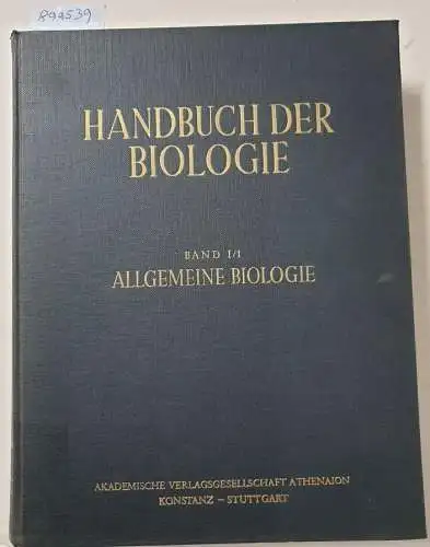 Bertalanffy, Ludwig von und Fritz Gessner (Hrsg.): Handbuch der Biologie : Band I/1 : Allgemeine Biologie : Erster Teil : Erkenntnisgrundlagen I. 