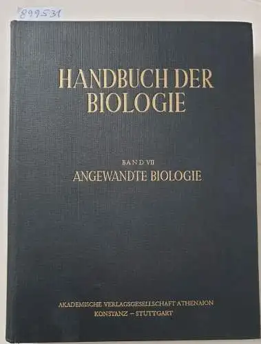 Bertalanffy, Ludwig von und Fritz Gessner (Hrsg.): Handbuch der Biologie : Band VII : Angewandte Biologie : (Originalausgabe). 