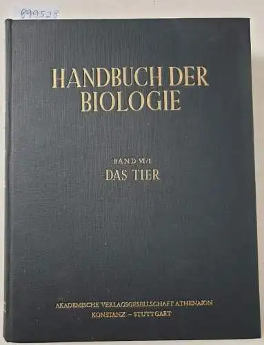 Bertalanffy, Ludwig von und Fritz Gessner (Hrsg.): Handbuch der Biologie : Band VI/1 : Das Tier : Zweiter Teil : Die Stämme des Tierreichs I. 