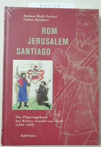 Brall-Tuchel, Helmut und Folker Reichert: Rom - Jerusalem - Santiago: Das Pilgertagebuch des Ritters Arnold von Harff (1496-1498). 