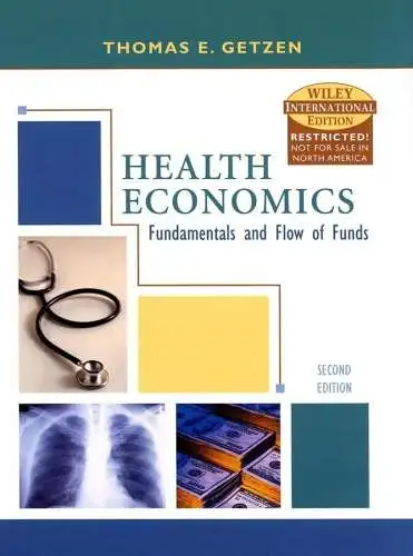 Getzen, Thomas E: Health Economics: Fundamentals and Flow of Funds. International Edition. 