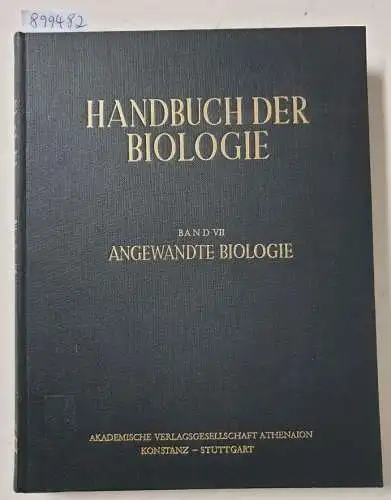 Bertalanffy, Ludwig von und Fritz Gessner (Hrsg.): Handbuch der Biologie : Band VII : Angewandte Biologie. 