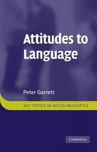 Garrett, Peter: Attitudes to Language (Key Topics in Sociolinguistics). 