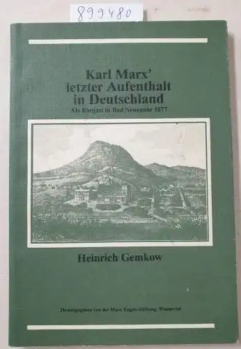 Marx-Engels-Stiftung: Karl Marx' letzter Aufenthalt in Deutschland. Als Kurgast in Bad Neuenahr 1877. 