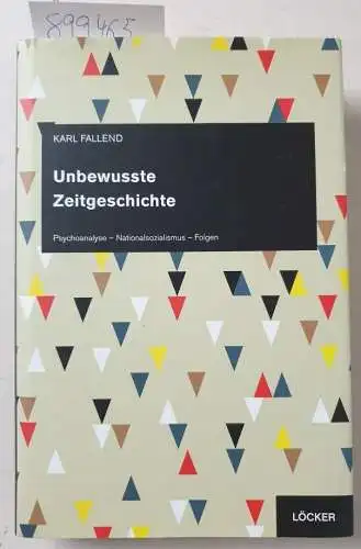 Fallend, Karl: Unbewusste Zeitgeschichte 
 Psychoanalyse - Nationalsozialismus - Folgen. 
