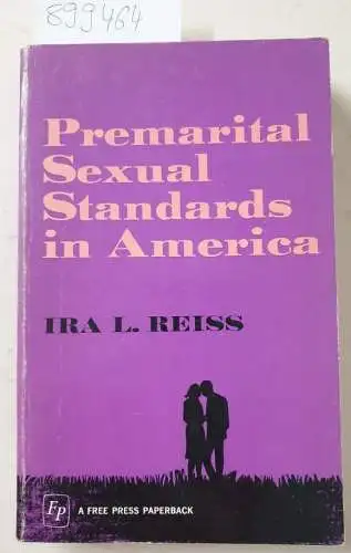 Reiss, Ira L: Premarital sexual standards in America: A sociological investigation of the relative social and cultural integration of American sexual standards. 