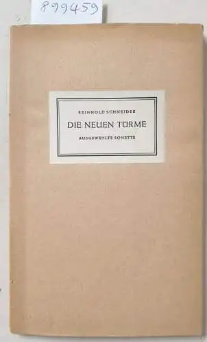 Schneider, Reinhold: Die neuen Türme : Ausgewählte Sonette : (mit Widmung des Verfassers). 