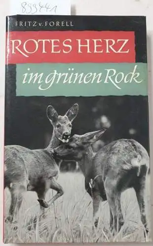 Forell, Fritz von: Rotes Herz im grünen Rock - Liebesbriefe eines Jägers. 