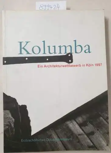 Feldhoff, Norbert, Joachim M. Plotzek und Stefan Kraus: Kolumba: Ein Architekturwettbewerb in Köln 1997. 