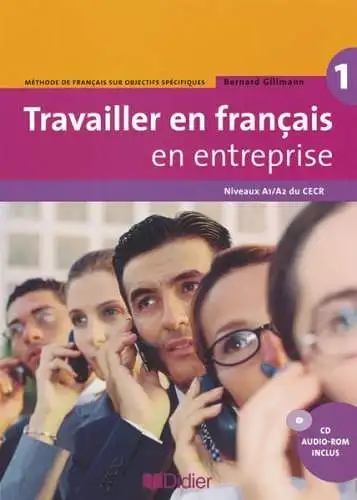 Gillmann, Bernard: Travailler en français en entreprise - Méthode de français sur objectifs spécifiques - Band 1: A1/A2 
 Kursbuch mit CD-Extra - CD-ROM und CD auf einem Datenträger. 