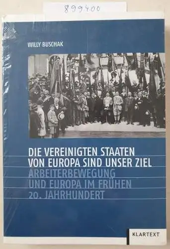 Willy, Buschak: Die Vereinigten Staaten von Europa sind unser Ziel: Arbeiterbewegung und europäische Einigung im frühen 20. Jahrhundert. 