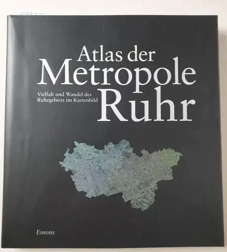 Prossek, Achim, Helmut Schneider und Burkhard Wetterau (Hrsg.): Atlas der Metropole Ruhr : Vielfalt und Wandel des Ruhrgebiets im Kartenbild. 