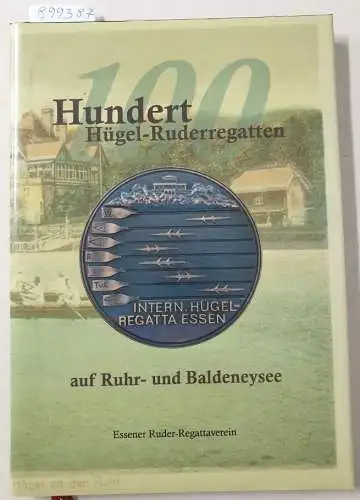 Wühle, Eberhard, Diethard König Georg und Gisela Rohmányi u. a: Hundert Hügel-Ruderregatten auf Ruhr- und Baldeneysee. 