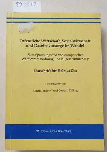 Kirchhoff, Ulrich und Gerhard Trilling: Öffentliche Wirtschaft, Sozialwirtschaft und Daseinsvorsorge im Wandel: Festschrift für Helmut Cox. 