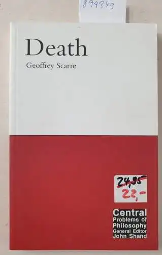 Scarre, Geoffrey: Death: Volume 15 (Central Problems of Philosophy, Band 15). 